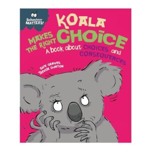 Koala-Makes-the-Right-Choice-A-book-about-choices-and-consequences-Behaviour-Matters-