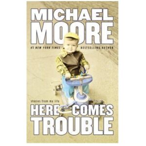 Michael-Moore-Here-Comes-Trouble