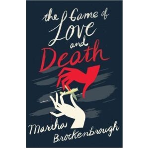 The-Game-Of-Love-And-Death-Martha-Brockenbrough