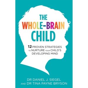 The-Whole-Brain-Child-12-Proven-Strategies-to-Nurture-Your-Child-s-Developing-Mind